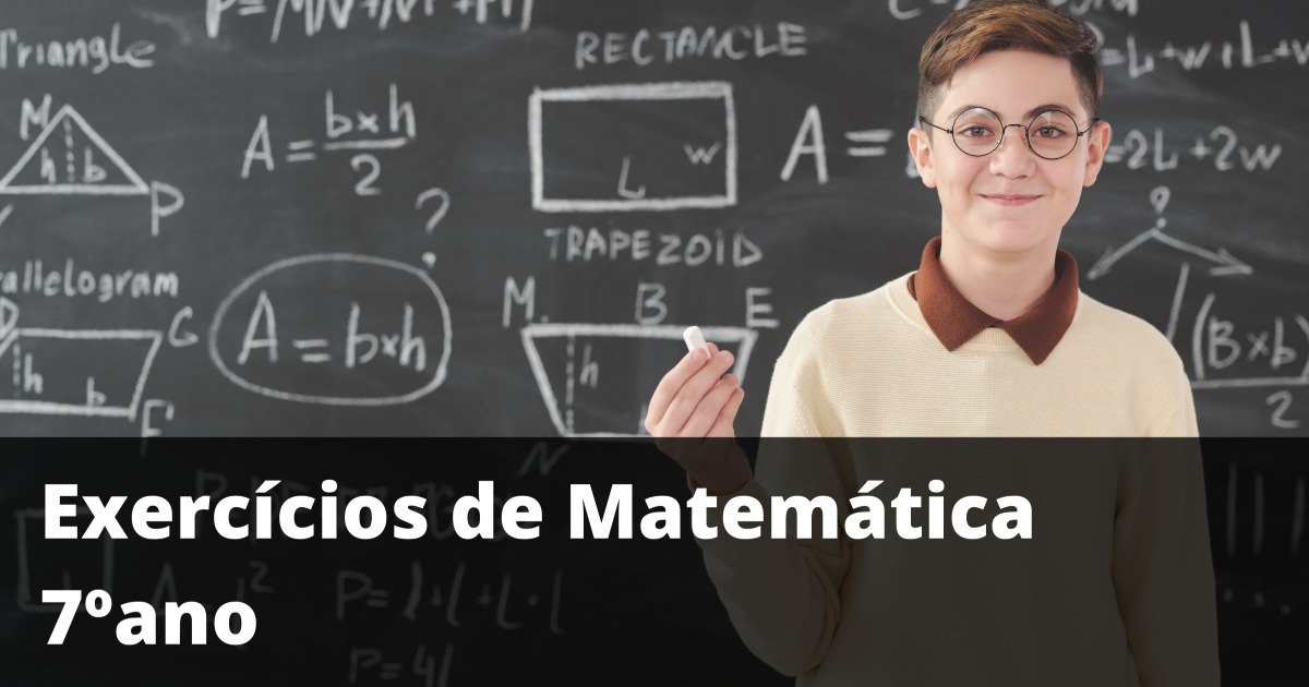 23 exercícios de Matemática para 7º ano (questões resolvidas e explicadas)