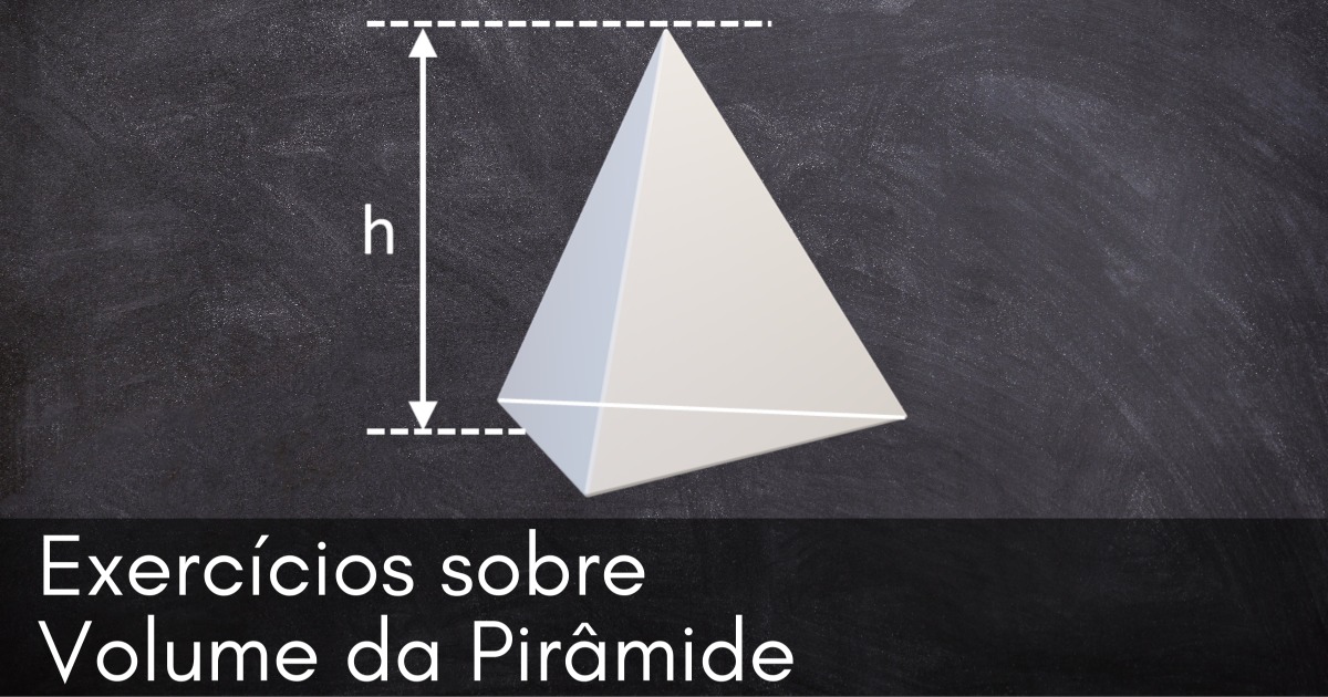 Exercícios sobre Volume da Pirâmide resolvidos