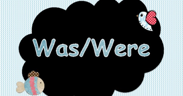 Was e were